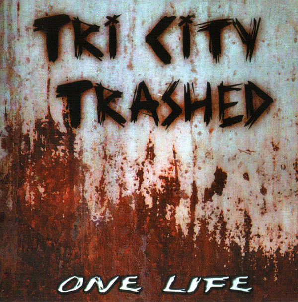 Tri City Trashed ‎\"One Life\"